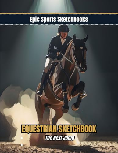 Epic Equestrian Sketchbook: The Next Jump: Horse sketchbook for girls ages 10–16 — 100 blank pages for jumping art, barn notes, and equestrian creativity (Epic Sports Sketchbooks)
