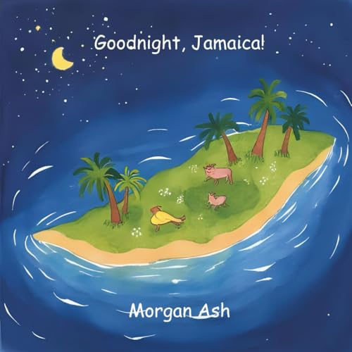 Goodnight, Jamaica!: A Rhyming Bedtime Story for Children Ages 3–5 | Early Learning Picture Book About Kindness, Joy, and Island Life in Jamaica ... cultures—sweet dreams from around the globe.)