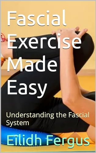 Fascial Exercise Made Easy: Understanding the Fascial System