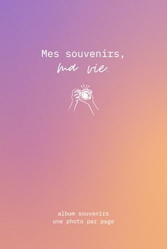 Mes souvenirs, ma vie : carnet de souvenirs à remplir avec 100 photos à coller: un souvenir à décrire par page, album photo - idée cadeau - Format A5