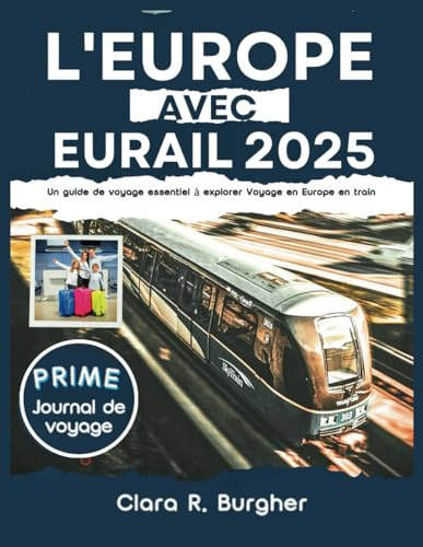 L'EUROPE AVEC EURAIL 2025: Un guide de voyage essentiel à explorer Voyage en Europe en train