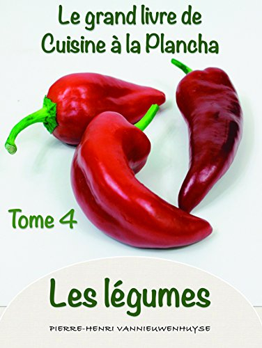 Le grand Livre de cuisine à la Plancha tome 4 les légumes: Les légumes à la plancha