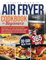 Air Fryer Cookbook for Beginners: 365 Days of Recipes, both Traditional U.K. and International, Fast and Tasty, with a 30-Day Meal plan to Frying-Grilling Favourite Dishes plus Tips & Strategies