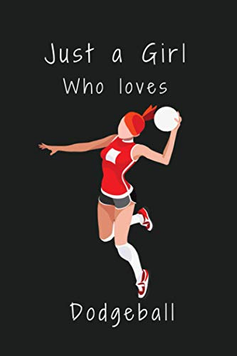 Just a Girl Who Loves Dodgeball: Dodgeball Notebook, Dodgeball Themed Notebook for Daily Journal, Diary, and Gift, 120 Pages, 6 x 9 inch