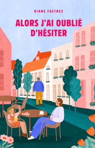 Alors j'ai oublié d'hésiter: Un premier roman feel good touchant et addictif