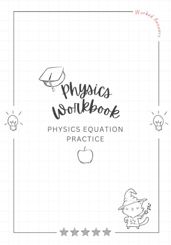 Physics Workbook: Physics Equation Practice