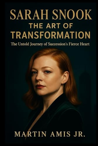 SARAH SNOOK: THE ART OF TRANSFORMATION: The Untold Journey of Succession’s Fierce Heart