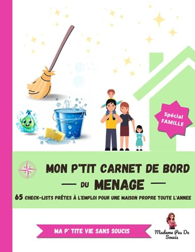 Mon p'tit carnet de bord du ménage - Spécial famille: 65 check-lists pour 1 an de ménage facile : to-do lists de tâches ménagères prêtes à l'emploi, ... quotidien, hebdomadaire, mensuel et annuel