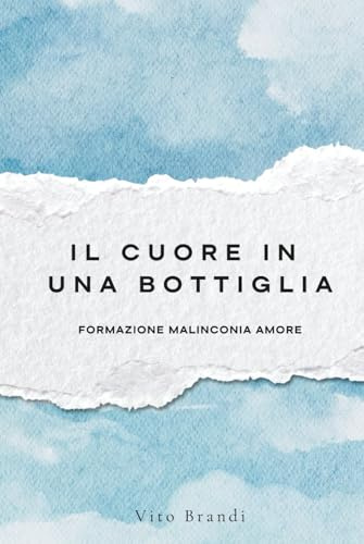 Il cuore in una bottiglia: Romanzo sull’amore epistolare. Formazione, malinconia, amore.