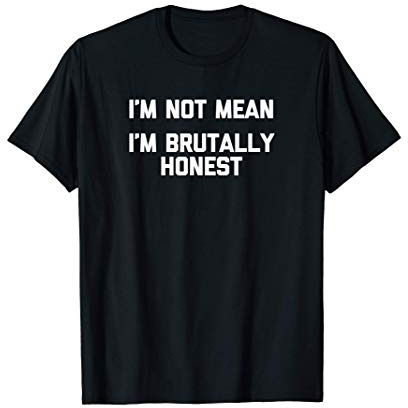 I'm Not Mean (I'm Brutally Honest) T-Shirt funny saying cool Maglietta