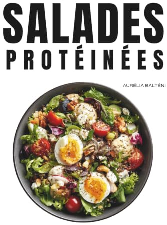 Salades protéinées: + 50 recettes de salades et sauces protéinées | repas sains et faciles à cuisiner pour tous
