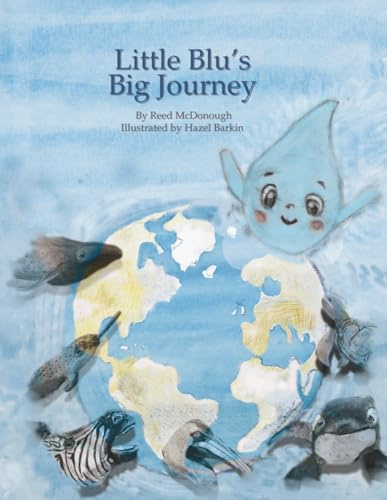 Little Blu's Big Journey: A Magical Adventure Through the Water Cycle and the Heart of Our Planet