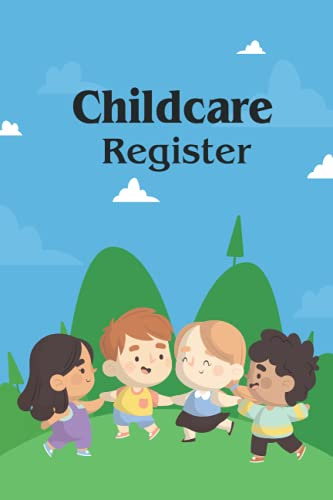 Childcare Register Log: Attendance Logbook Sign In And Out Register with Name, Phone Number, Time and Parents Signature Space register for Daycare,Childminders, Babysitters And Preschool
