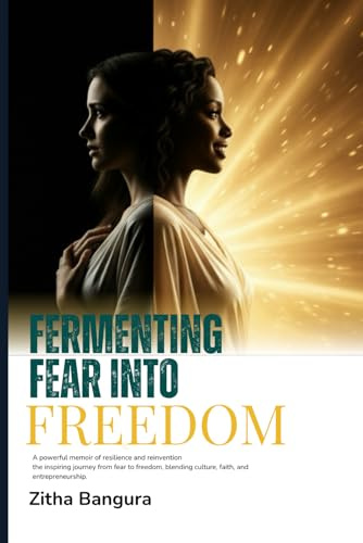 Fermenting Fear into Freedom: Transforming Doubt into Destiny