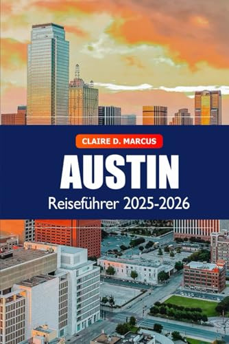 Austin Reiseführer 2025–2026: Entdecke Texas’ Hotspot für Musik, Festivals, Essen, Insider-Tipps und Outdoor-Abenteuer