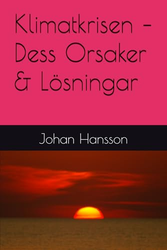 Klimatkrisen – Dess Orsaker & Lösningar