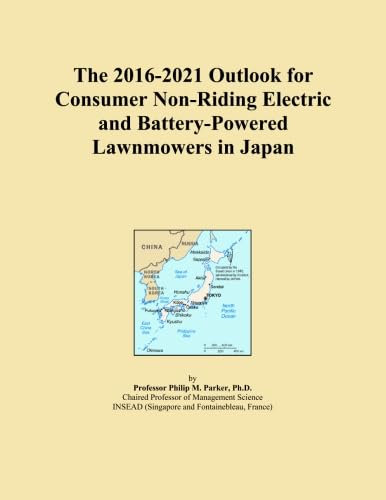 The 2016-2021 Outlook for Consumer Non-Riding Electric and Battery-Powered Lawnmowers in Japan