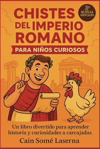 Chistes del Imperio Romano para niños curiosos: Un libro divertido para aprender historia y curiosidades a carcajadas (Ruinas Mentales)