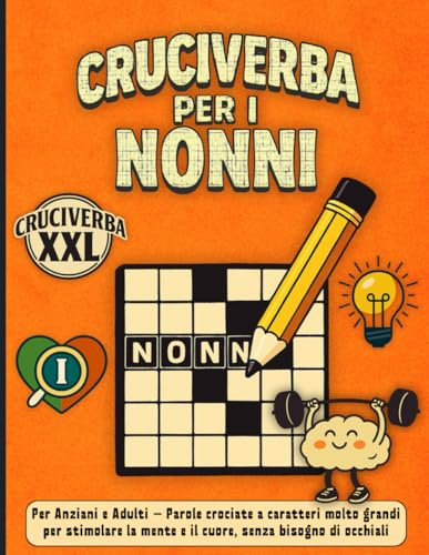 Cruciverba per i Nonni XXL: Per Anziani e Adulti – Parole crociate a caratteri molto grandi per stimolare la mente e il cuore, senza bisogno di occhiali