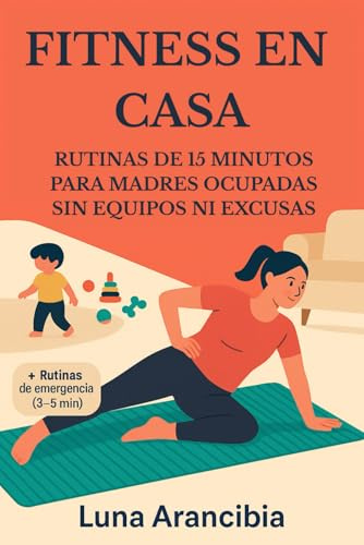 Fitness en Casa: Rutinas de 15 Minutos para Madres Ocupadas sin Equipos ni Excusas