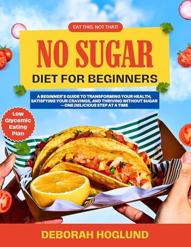 NO SUGAR DIET FOR BEGINNERS: 320 Quick, Healthy & The Most Delicious Sugar-Free Recipes with Practical Guides On How To Banish Sugar From Your Diet Step By Step And Live Sugar-Free In The Long Term