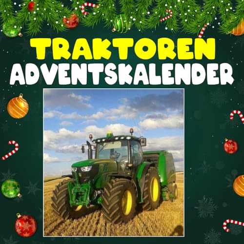 Traktoren Adventskalender: Mit 24 Bildern und faszinierenden Fakten über Traktoren, ihre Geschichte, beeindruckende Technik und die Maschinen, die die Landwirtschaft geprägt haben