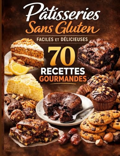 Pâtisseries Sans Gluten – Faciles et Délicieuses 70 recettes gourmandes pour vous régaler sans gluten: Gâteaux moelleux, brownies fondants, biscuits ... et desserts sans gluten accessibles à tous