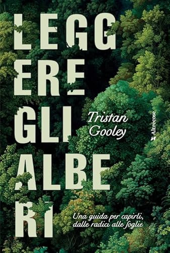 Leggere gli alberi. Una guida per capirli, dalle radici alle foglie