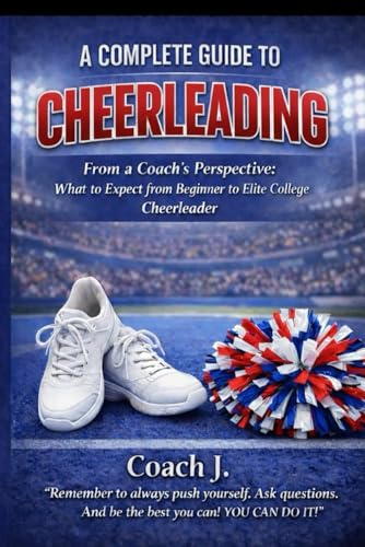 A Complete Guide To Cheerleading: From A Coach's Perspective