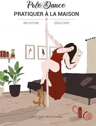Livre Pole dance : pratiquer à la maison Niveaux Initiation - Débutant Guide illustré Pole Dance à Domicile Exercices et Instructions