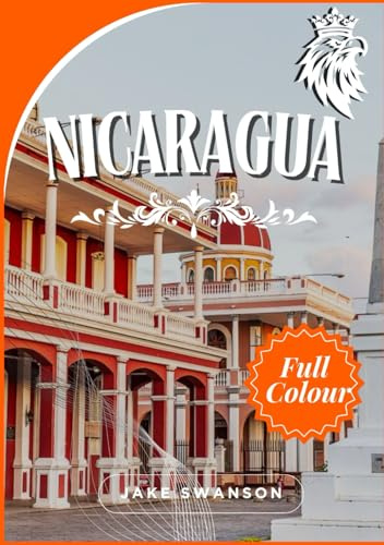 Nicaragua Travel Guide 2025: A Stunning Journey with Packing Tips, Mobile Maps, Insider Advice & Local Know-How for Effortless Exploration (Travel ... ... on a budget with real-time tips and maps)