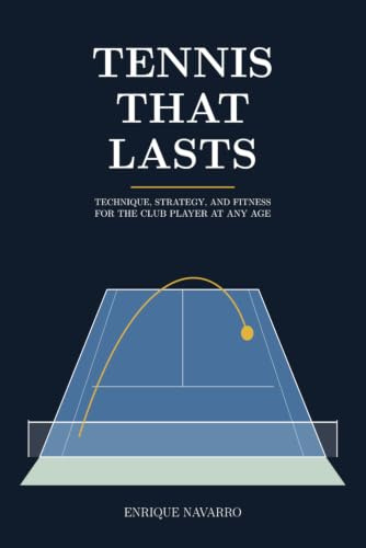Tennis That Lasts: Technique, Strategy, and Fitness for the Club Player at Any Age