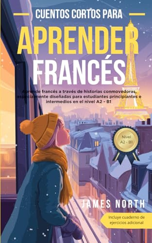 Cuentos Cortos para Aprender Francés: Cuentos cortos para aprender francés: Lecturas graduadas y textos bilingües fáciles con traducción al español, ... básico para principiantes e intermedios