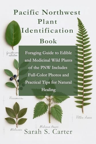 Pacific Northwest Plant Identification Book: Foraging Guide to Edible and Medicinal Wild Plants of the PNW Includes Full-Color Photos and Practical ... Natural Healing (Excursions around the world)
