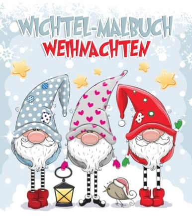 Wichtel-Malbuch Weihnachten: 30 Wunderschöne Illustrierte Niedliche Weihnachtswichtel, Xmas Gnomes Winter zum Verschenken Märchenhafte oder selber Ausmalen Für Kinder und Erwachsene (German Edition)