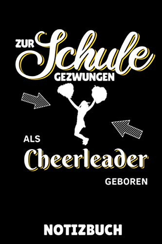 ZUR SCHULE GEZWUNGEN ALS CHEERLEADER GEBOREN NOTIZBUCH: DIN A5 TAGEBUCH Cheerleading | Cheerleader Buch | Geschenkidee für Mädchen Frauen | Sportler | Mannschaft | Geschenkbuch | Team | Journal