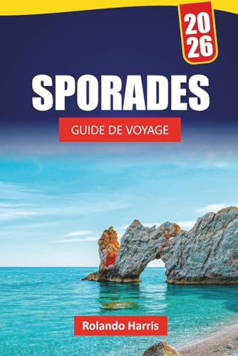 SPORADES GUIDE DE VOYAGE 2026: Découvrez les principales attractions, les plages, les restaurants locaux, les expériences culturelles et les itinéraires pour planifier votre escapade sur l'île grecque