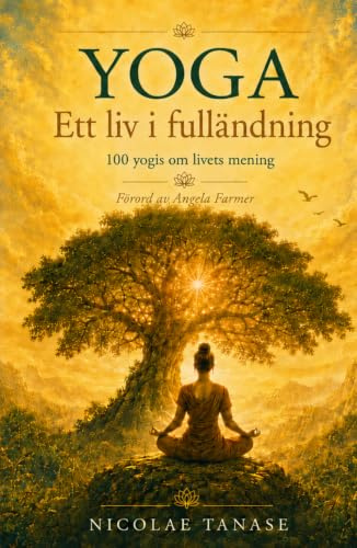 YOGA – ett liv i fulländning: 100 yogis om livets mening