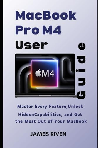 MacBook Pro M4 User Guide for Seniors: Master Every Feature, Unlock Hidden Capabilities, and Make the Most of Your MacBook (Gadgets Reviews)