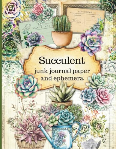 Succulent Paper and Ephemera: For Junk Journals Scrapbooking Decoupage Collage Mix Media Art and More
