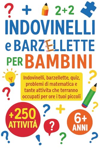 Indovinelli e Barzellette per Bambini: 250+ indovinelli, barzellette, quiz, problemi di matematica e tante attività che terranno occupati per ore i tuoi piccoli