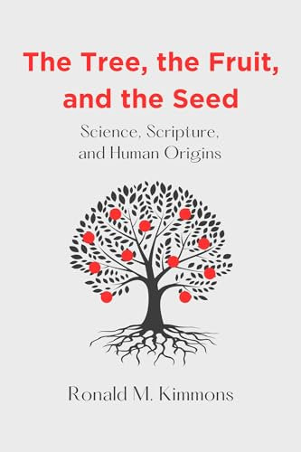The Tree, the Fruit, and the Seed: Science, Scripture, and Human Origins