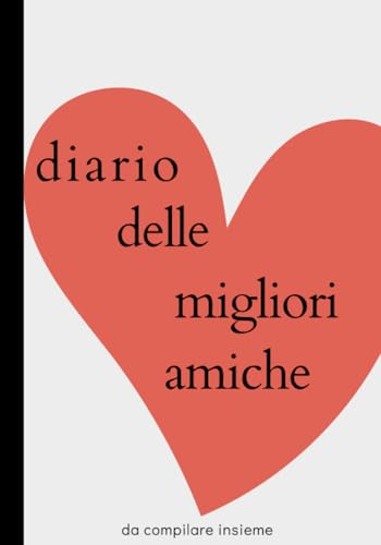 Diario delle migliori amiche: Un diario per amiche del cuore, con domande a cui rispondere. Formato grande.