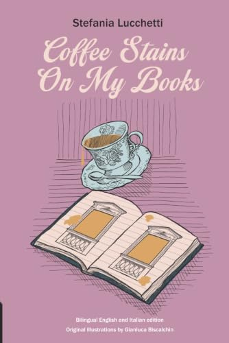 Coffee Stains On My Books: Poetry collection: 2 (Stefania Lucchetti - Contemporary Italian Poetry: Bilingual Editions)