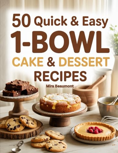 50 Quick and Easy 1-Bowl Cake & Dessert Recipes: Simple Sweet Bakes Made with Minimal Mess (50 Quick & Easy Recipes Series)