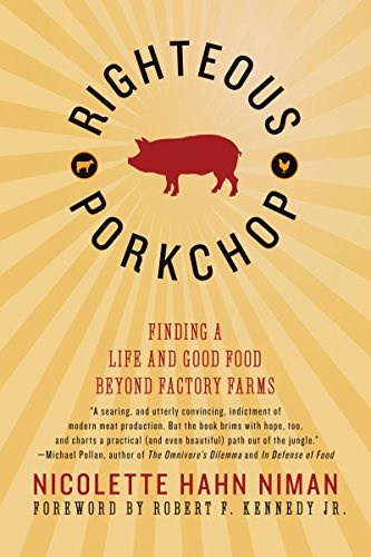 Righteous Porkchop: Finding a Life and Good Food Beyond Factory Farms – An Activist's Memoir and Exposé of Industrial Meat and Poultry Production