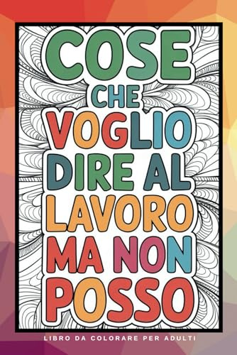 Regali Colleghe di Lavoro libro da colorare per adulti: Per Sfogare lo Stress e le Frustrazioni Lavorative