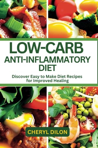 LOW-CARB ANTI-INFLAMMATORY DIET: Discover Easy-to-Make Diet Recipes for Improved Healing