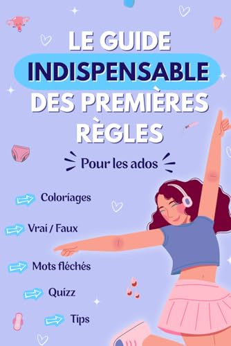 Le guide indispensable des premières règles pour les ados: règles, menstruations, guide sur les règles, ado, adolescentes, adolescent, premières ... vivre, confiance en soi, bienveillance, force