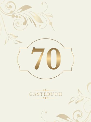 70 Gästebuch: Zur Feier des 70. Geburtstags, Eintragbuch mit dekorierten Blanko Seiten zum Reinschreiben von Glückwünschen
